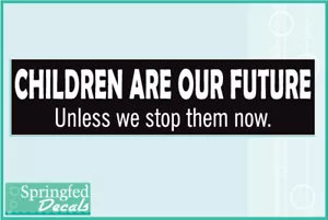 CHILDREN ARE OUR FUTURE... Vinyl Decal Car Truck Funny Teacher Bumper Sticker - Picture 1 of 1