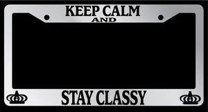 Chrome License Plate Frame Keep Calm And Stay Classy Auto Accessory Novelty - Picture 1 of 1