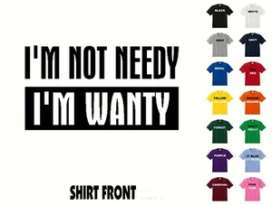 I'm Not Needy I'm Wanty camiseta #484 - sin Gastos de Envío - Imagen 1 de 2