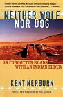 Neither Wolf Nor Dog: On Forgotten Ro..., Nerburn, Kent