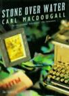 Stone Over Water By CARL MACDOUGALL. 9780749390907