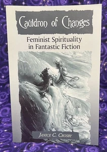 Cauldron of Changes: Feminist Spirituality In Fantastic Fiction by Janice Crosby - Picture 1 of 7