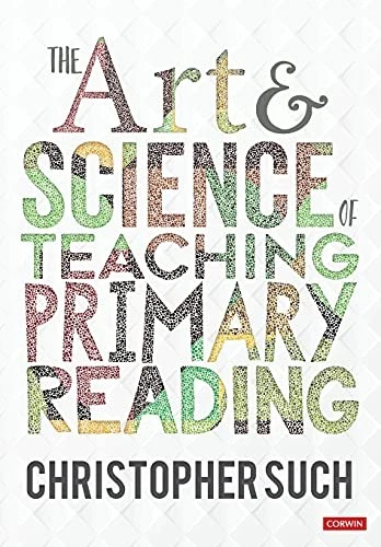 The Art and Science of Teaching Primary Reading (Corwin Ltd) - Such, Christopher - Image 1 of 1
