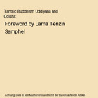 Tantric Buddhism Uddiyana and Odisha: Foreword by Lama Tenzin Samphel, Frédéri