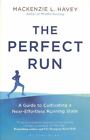 The Perfect Run : A Guide To Cultivating A Near-Effortless Running State