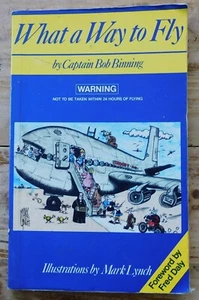 What a Way to Fly by Captain Bob Binning Foreword by Fred Daly 1987 - Imagen 1 de 4