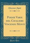 Poesie Varie del Cavaliere Vincenzo Monti Classic