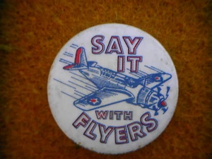 RARE & ORIGINAL WW II PIN BACK.....SUPER GRAPHIC....SAY IT WITH FLYERS.....LOOK - Picture 1 of 2