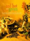 Red Hot and Green: 50 Spicy Vegetarian Recipes for Cooking with Chilies, Pepper