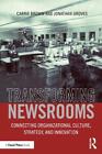 Transforming Newsrooms: Connecting Organizational Culture, Strategy, and Innovat