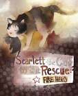 Scarlett the Cat to the Rescue: Fire Hero by Nancy Loewen: Used