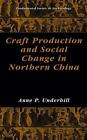 Craft Production and Social Change in Northern China by Anne P. Underhill (Engli