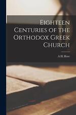Eighteen Centuries of the Orthodox Greek Church by A.H. Hore Paperback Book