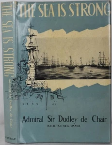 THE SEA IS STRONG, ADMIRAL SIR DUDLEY DE CHAIR. Royal Navy 1880-1923, WW1 - Picture 1 of 6