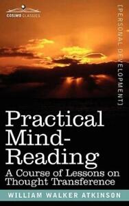 Practical Mind-Reading: A Course Of Lessons On Thought Transference
