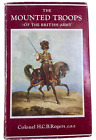 The Mounted Troops of the British Army Col HCB Rogers OBE HC Reference Book