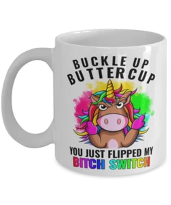 Buckle Up Buttercup You Just Flipped My Bitch Switch, Funny UNICORN Mug Gift - Picture 1 of 2