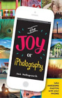 The Joy of iPhotography: Smart pictures from your smart phone, Hollingsworth, Ja