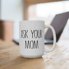 Funny Ask Your Mom Mug Gift For Mother Family Mug Relatable Mug