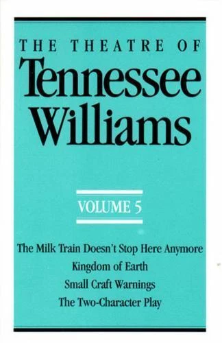 Theatre of Tennessee Williams Volume V Vol. V : The Milk Train Doesn't Stop Here Anymore, Kingdom of Earth, Small Craft Warnings, the Two-Character Play by Tennessee Williams (1990, Trade Paperback)