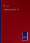 A History of the French Bar by Robert Jones Paperback Book