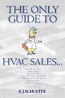 R J Schuster The Only Guide to HVAC Sales... (Paperback)
