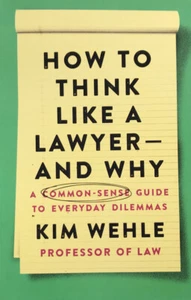 How to Think Like a Lawyer--and Why: A Common-Sense Guide to Everyday Dilemmas - Picture 1 of 2