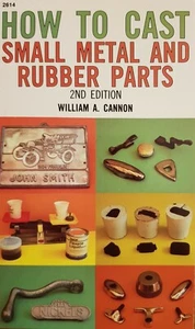 HOW TO CAST SMALL METAL AND RUBBER PARTS William Cannon CASTING - Picture 1 of 1