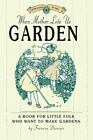When Mother Lets Us Garden: A Book for Little Folk Who Want to Make Gardens...
