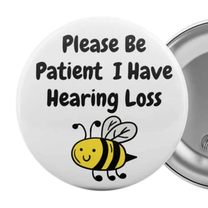 Please Be Patient I Have Hearing Loss Pin Badge 2.25" Impaired Deaf Aid - Picture 1 of 6