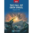 Der Fall von Eben Emael - Belgien, 1940 (Raid) - Taschenbuch NEU Chris McNab 2013-0