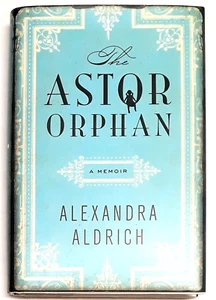 The Astor Orphan, Alexandra Aldrich, Signed, 1st Hardcover, HarperCollins  2013 - Picture 1 of 16