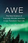 Awe: The New Science of Everyday Wonder and How It Can Transform Your Life Keltn