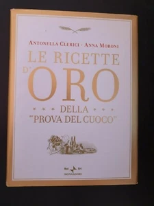 LE RICETTE D'ORO DELLA "PROVA DEL CUOCO" di ANTONELLA CLERICI e ANNA MORONI - Picture 1 of 1