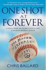 One Shot at Forever: A Small Town, an Unlikely Coach, and a Magical Baseb - GOOD