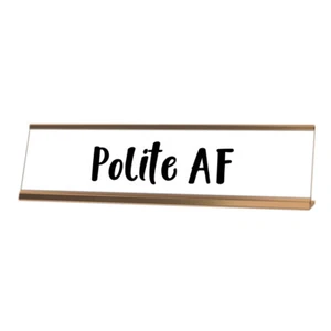 Polite AF Desk Sign, novelty nameplate (2 x 8") - Picture 1 of 3