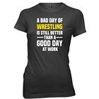 A Bad Day Of Wrestling Is Still Better Womens T-Shirt