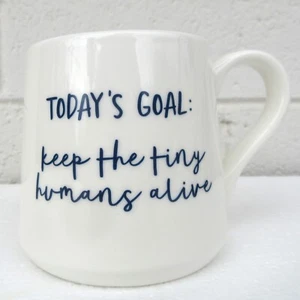 Porcelain Mug "TODAY'S GOAL: KEEP THE TINY HUMANS ALIVE" Coffee Threshold 17 oz - Picture 1 of 10