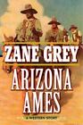 Arizona Ames: A Western Story By Grey, Zane