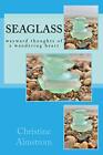 Seaglass: wayward thoughts of a wandering heart, Almstrom 9781974497164 New-,