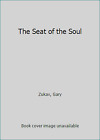 The Seat of the Soul by Zukav, Gary