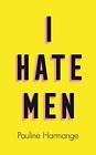 I Hate Men: More Than A Banned Book, The Must-Read On Feminism, Sexism And T...