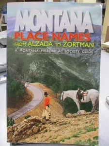 Montana Place Names from Alzada to Zortman: A Montana Historical Society Guide,  - Bild 1 von 3