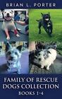 Family Of Rescue Dogs Collection - Books 1-4 by Brian L. Porter Hardcover Book