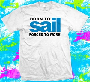 Born to Sail T Shirt, Sailing T Shirt, 4 colour options - XS to 5XL - Picture 1 of 4