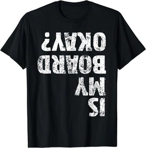 Is My Board Okay? Funny Vintage Skateboarding Skater Gift Unisex T-Shirt - Picture 1 of 3