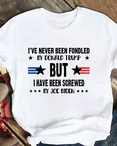 Never Been Fondled By Trump, Screwed By Biden T-Shirt Funny Election Humor - Picture 1 of 1