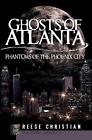 Ghosts of Atlanta: Phantoms of the Phoenix City by Reese Christian (English) Pap