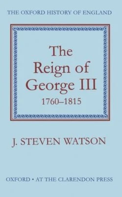 The Reign of George III: 1760-1815:..., Watson, J. Stev - image 1 of 2