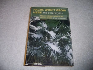 Palms Won't Grow Here and Other Myths : Warm-Climate Plants for Cooler Areas hc/ - Foto 1 di 4